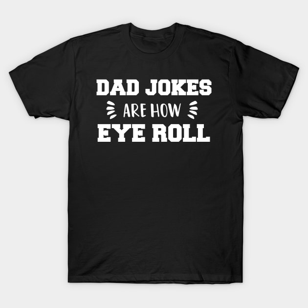 Dad Jokes are How Eye Roll - Gift for Fathers day T-Shirt by  Funny .designs123